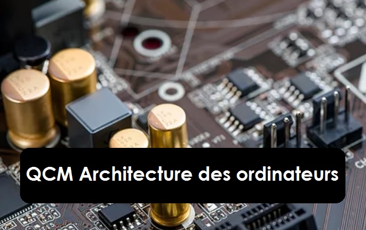 QCM Architecture Des Ordinateurs Avec Corrections - Trucs Et Astuces ...